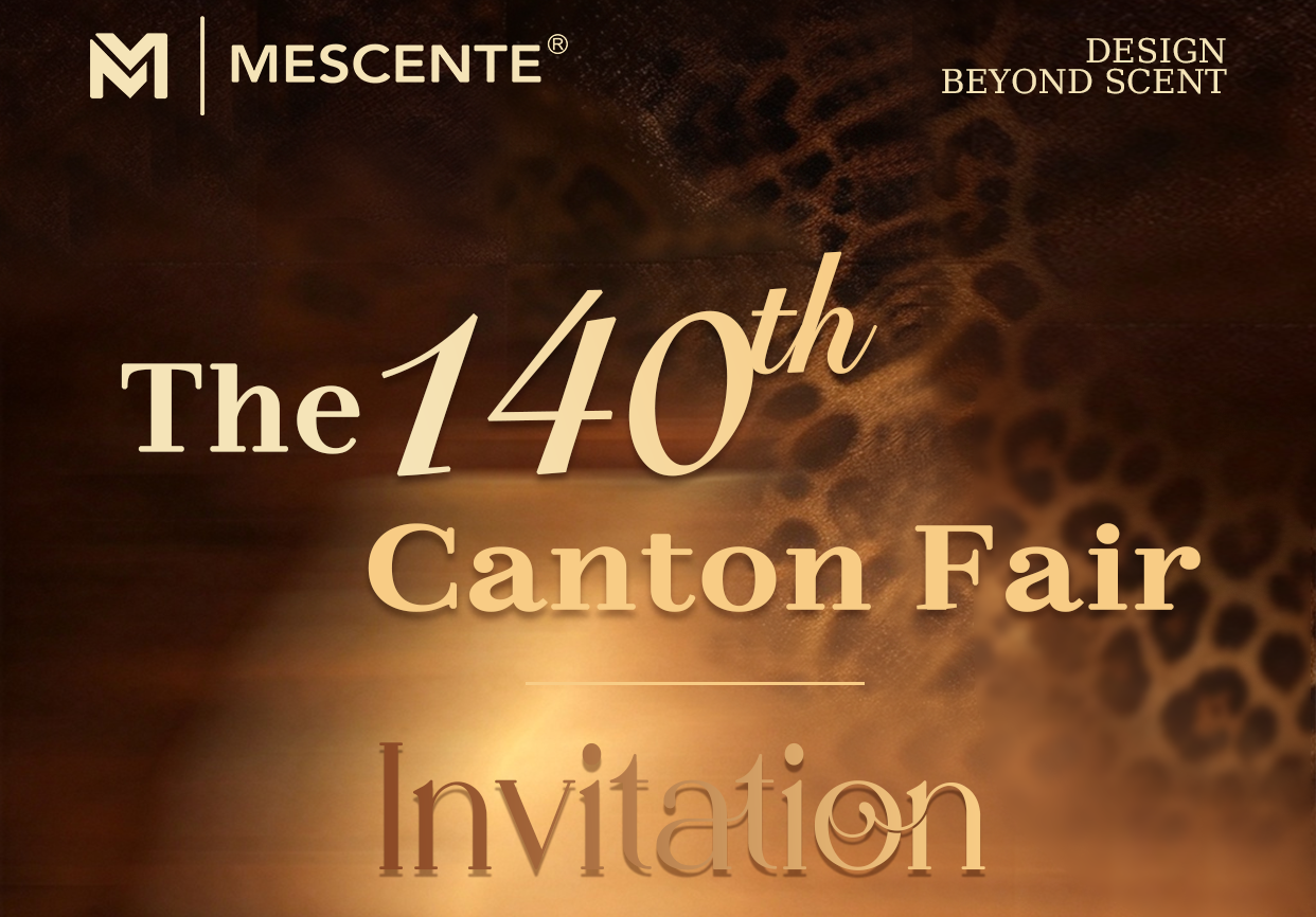 Invitation til den 140. Canton Fair | MESCENTE Hjem Duft
